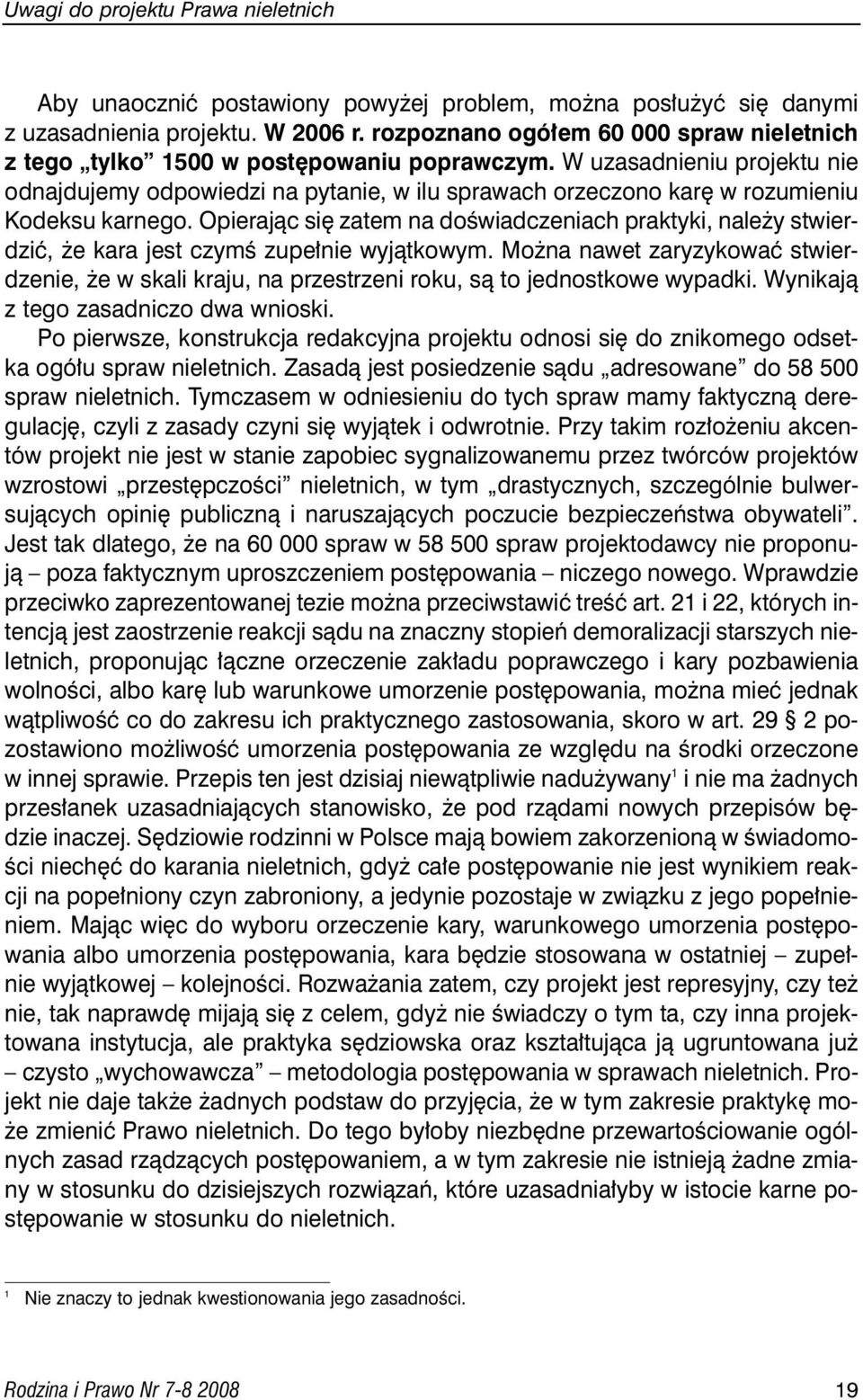 W uzasadnieniu projektu nie odnajdujemy odpowiedzi na pytanie, w ilu sprawach orzeczono kar w rozumieniu Kodeksu karnego.