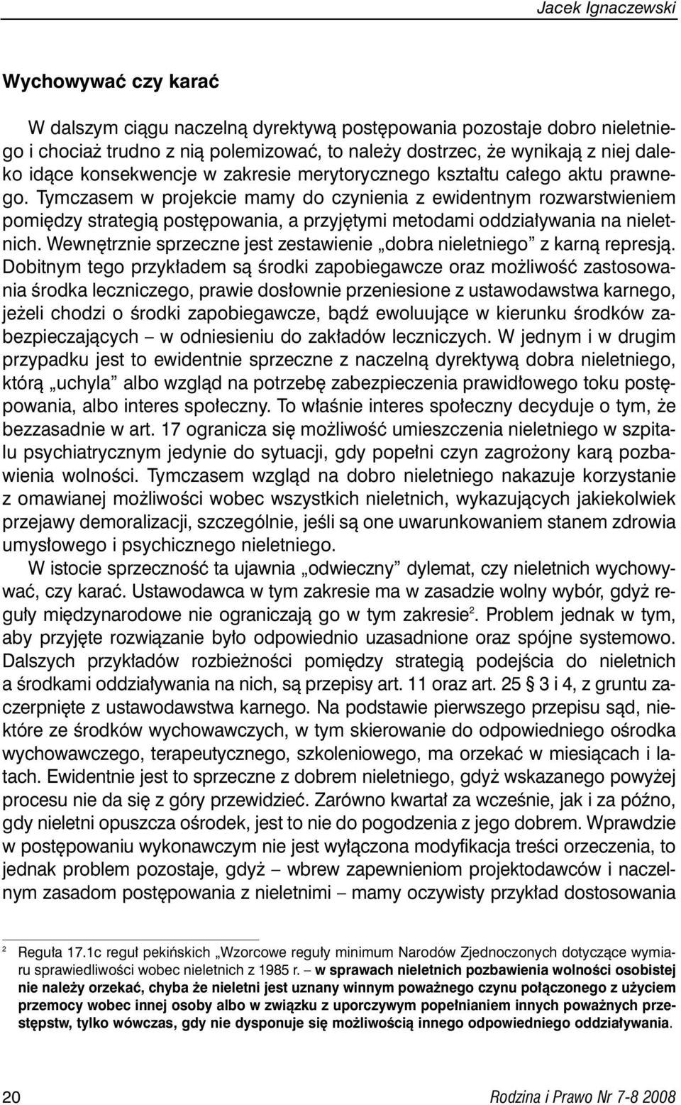 Tymczasem w projekcie mamy do czynienia z ewidentnym rozwarstwieniem pomi dzy strategià post powania, a przyj tymi metodami oddzia ywania na nieletnich.