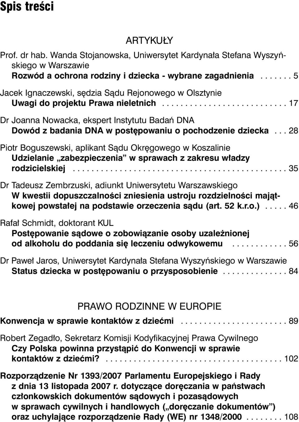 .......................... 17 Dr Joanna Nowacka, ekspert Instytutu Badaƒ DNA Dowód z badania DNA w post powaniu o pochodzenie dziecka.