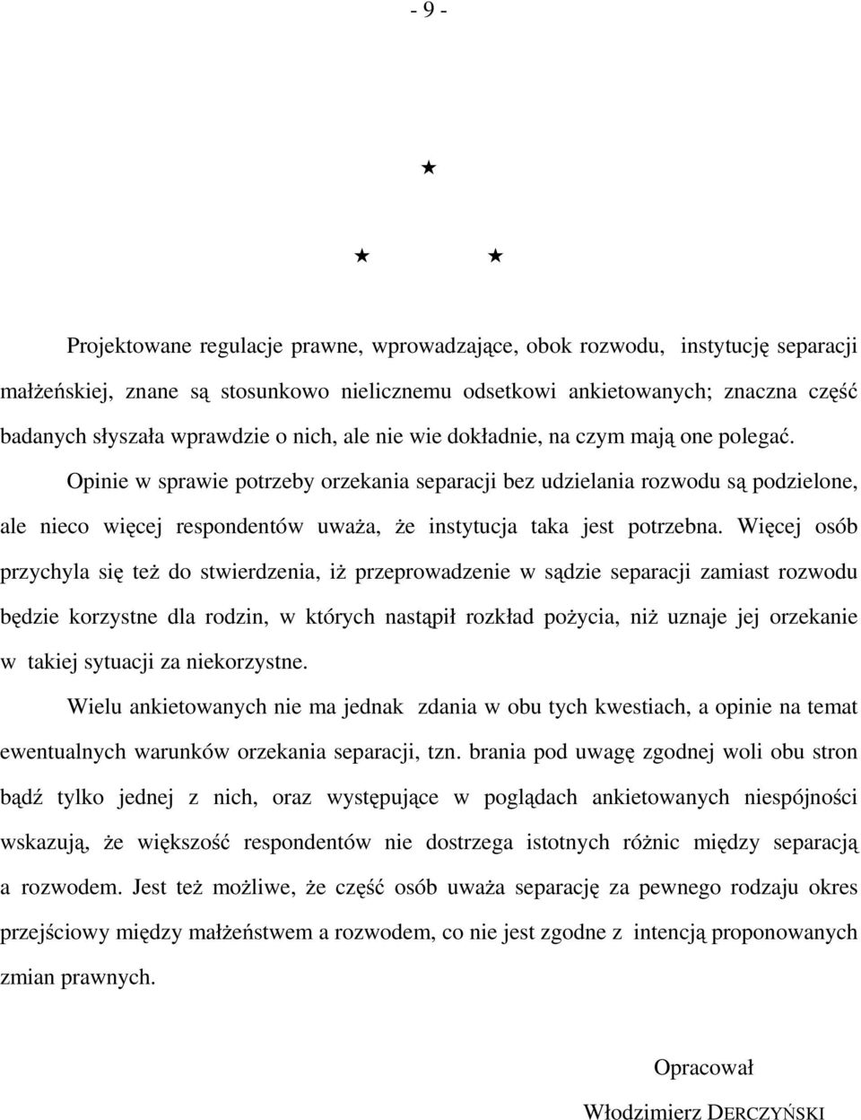 Opinie w sprawie potrzeby orzekania separacji bez udzielania rozwodu są podzielone, ale nieco więcej respondentów uważa, że instytucja taka jest potrzebna.