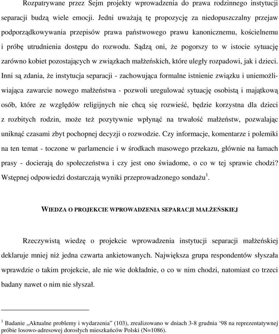 Sądzą oni, że pogorszy to w istocie sytuację zarówno kobiet pozostających w związkach małżeńskich, które uległy rozpadowi, jak i dzieci.