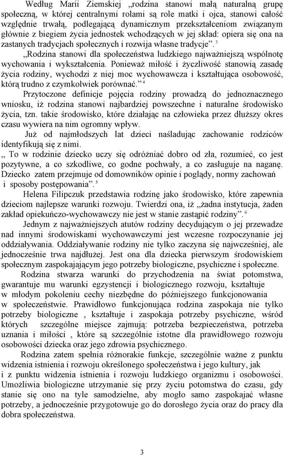 3 Rodzina stanowi dla społeczeństwa ludzkiego najważniejszą wspólnotę wychowania i wykształcenia.