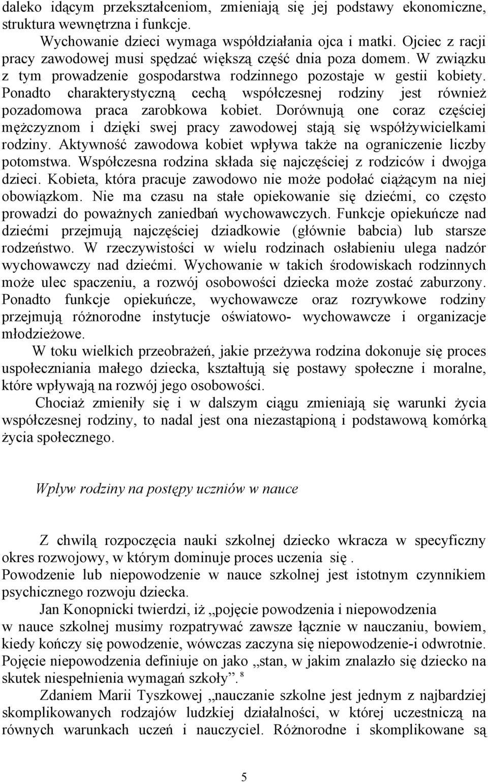 Ponadto charakterystyczną cechą współczesnej rodziny jest również pozadomowa praca zarobkowa kobiet.