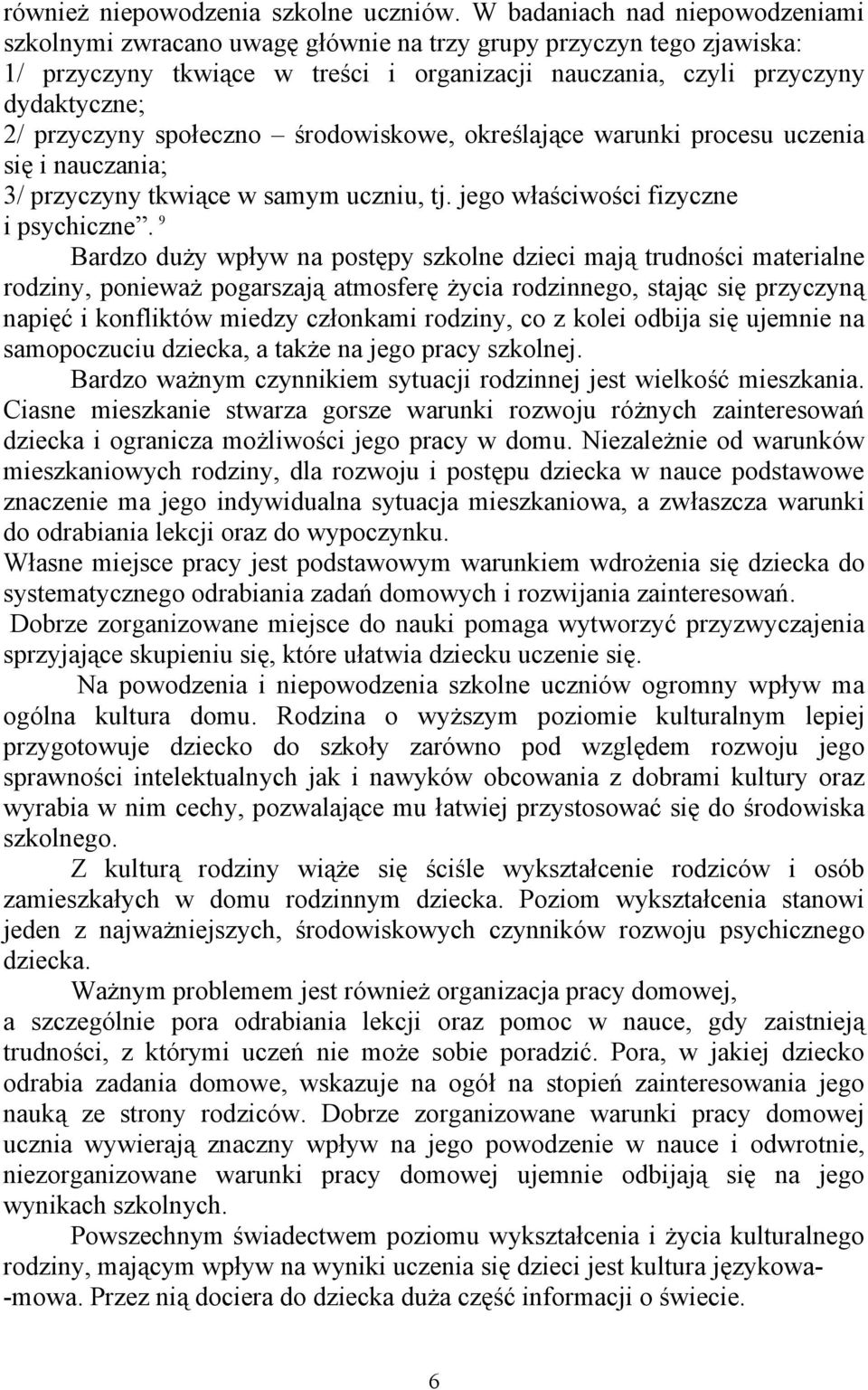 społeczno środowiskowe, określające warunki procesu uczenia się i nauczania; 3/ przyczyny tkwiące w samym uczniu, tj. jego właściwości fizyczne 9 i psychiczne.