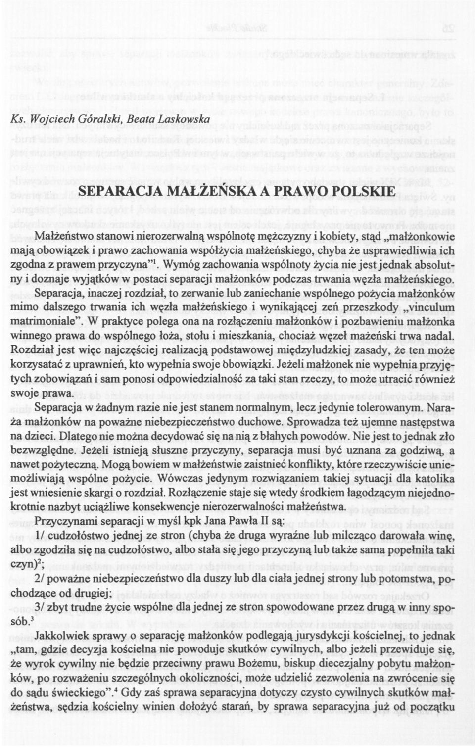 Wymóg zachowania wspólnoty życia nie jest jednak absolutny i doznaje wyjątków w postaci separacji małżonków podczas trwania węzła małżeńskiego.