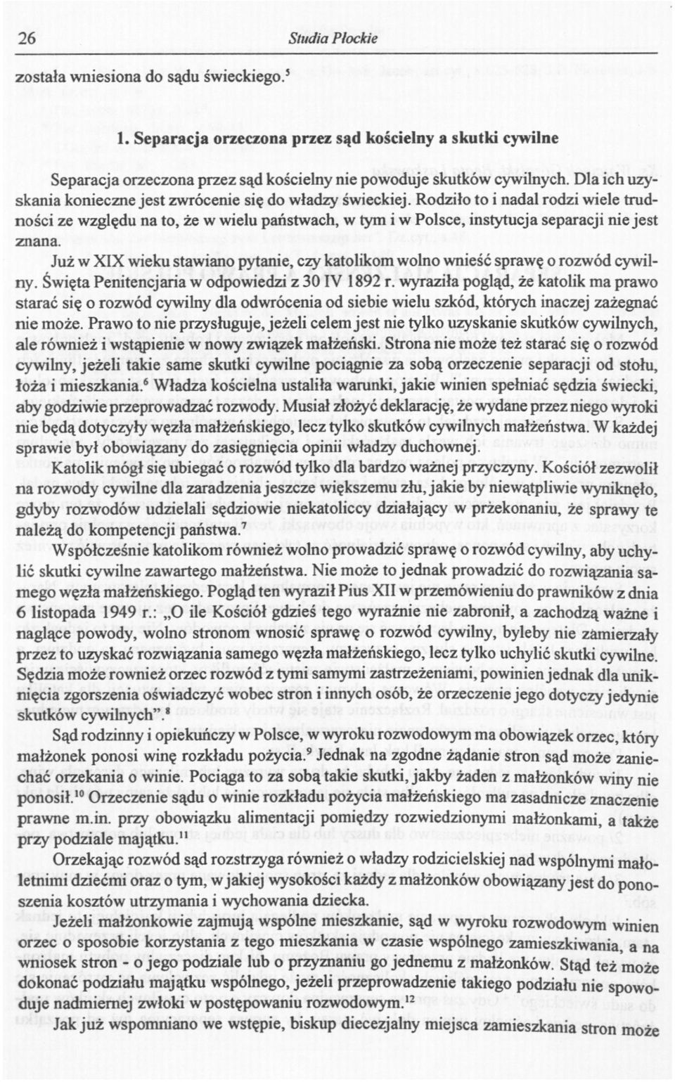 Rodziło to i nadal rodzi wiele trudności ze względu na to, że w wielu państwach, w tym i w Polsce, instytucja separacji nie jest znana.