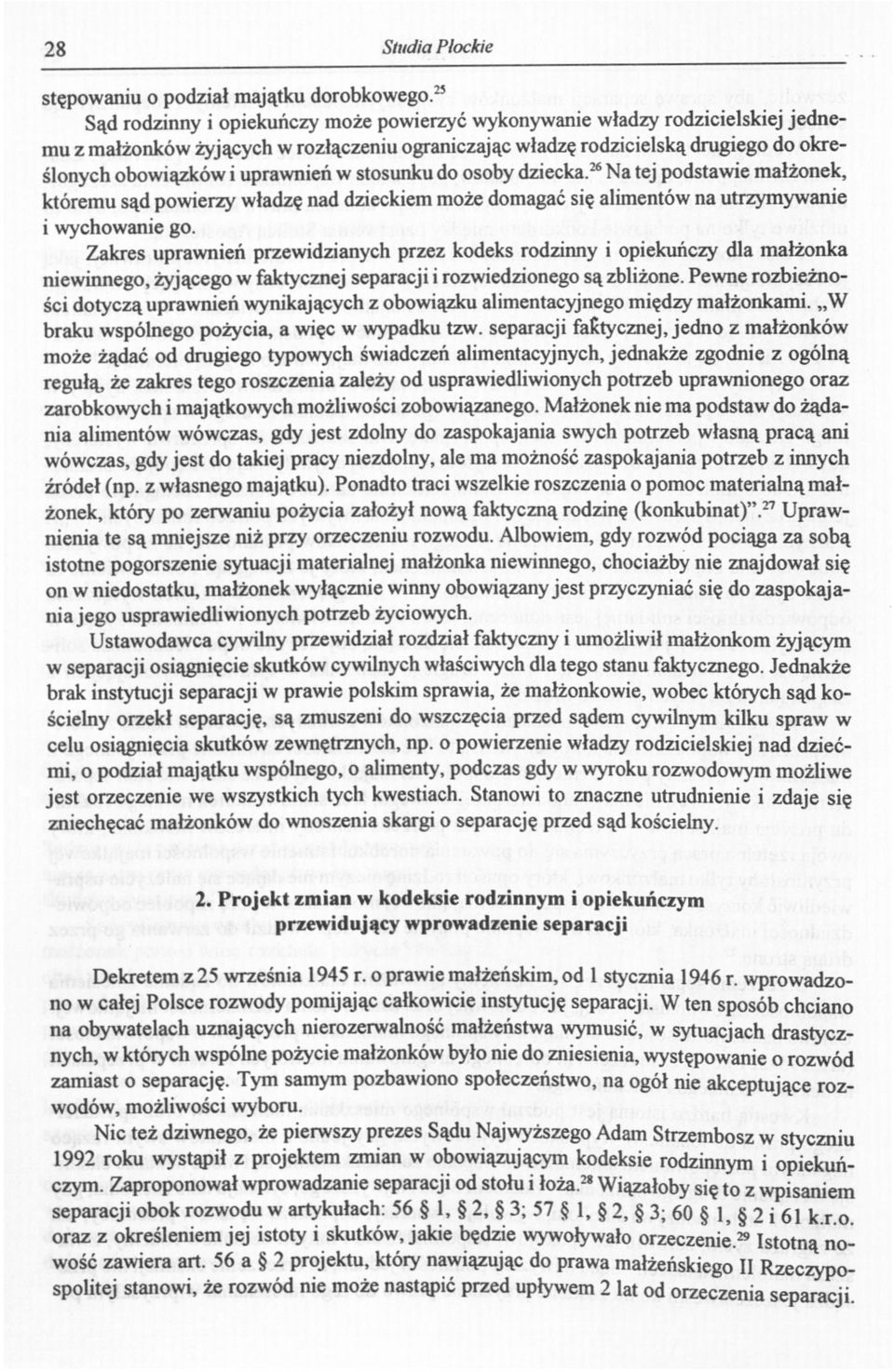 uprawnień w stosunku do osoby dziecka. 26 Na tej podstawie małżonek, któremu sąd powierzy władzę nad dzieckiem może domagać się alimentów na utrzymywanie i wychowanie go.