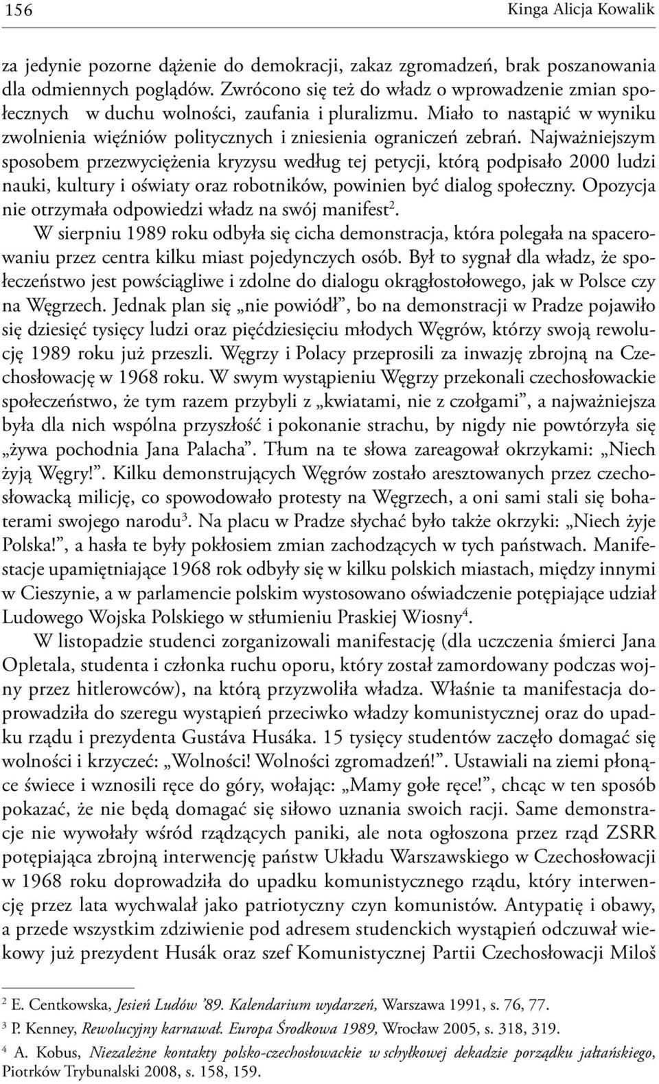 Najważniejszym sposobem przezwyciężenia kryzysu według tej petycji, którą podpisało 2000 ludzi nauki, kultury i oświaty oraz robotników, powinien być dialog społeczny.