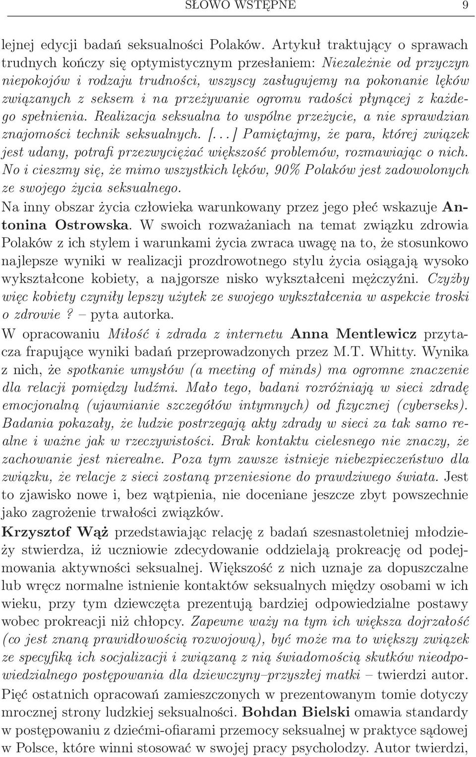 przeżywanie ogromu radości płynącej z każdego spełnienia. Realizacja seksualna to wspólne przeżycie, a nie sprawdzian znajomości technik seksualnych. [.