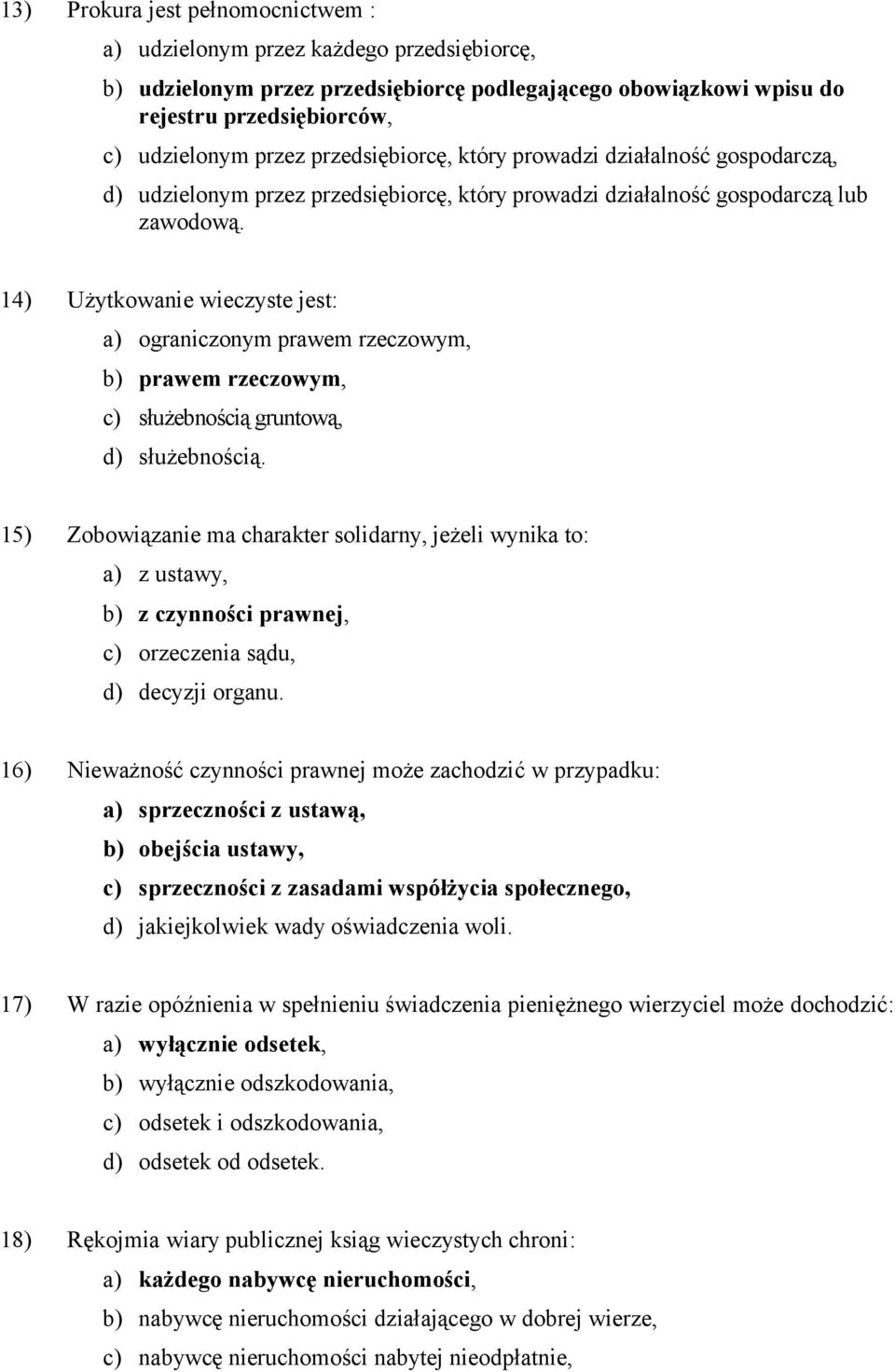 14) Użytkowanie wieczyste jest: a) ograniczonym prawem rzeczowym, b) prawem rzeczowym, c) służebnością gruntową, d) służebnością.