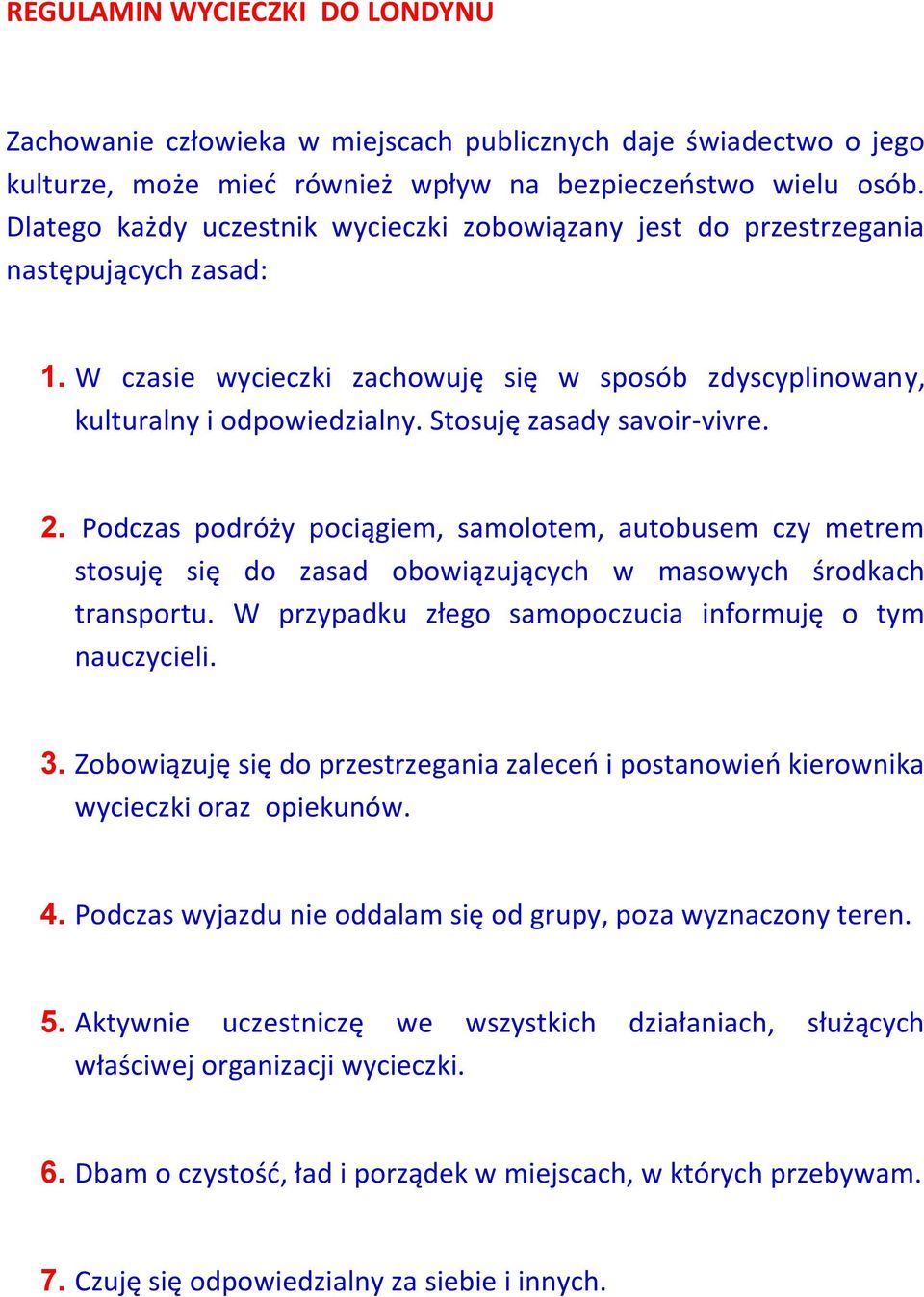 Stosuję zasady savoir-vivre. 2. Podczas podróży pociągiem, samolotem, autobusem czy metrem stosuję się do zasad obowiązujących w masowych środkach transportu.