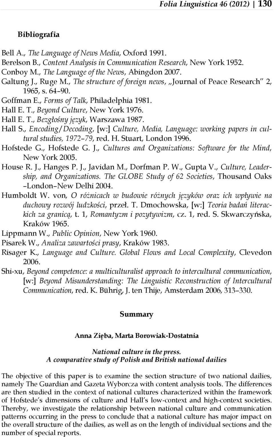 Hall E. T., Bezgłośny język, Warszawa 1987. Hall S., Encoding/Decoding, [w:] Culture, Media, Language: working papers in cultural studies, 1972 79, red. H. Stuart, London 1996. Hofstede G.