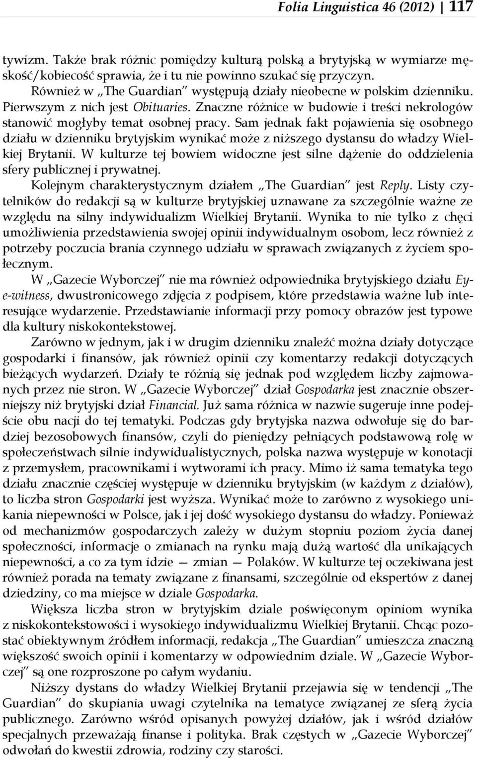 Sam jednak fakt pojawienia się osobnego działu w dzienniku brytyjskim wynikać może z niższego dystansu do władzy Wielkiej Brytanii.