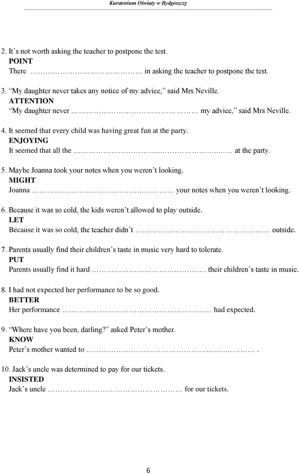 Maybe Joanna took your notes when you weren t looking. MIGHT Joanna your notes when you weren t looking. 6. Because it was so cold, the kids weren t allowed to play outside.