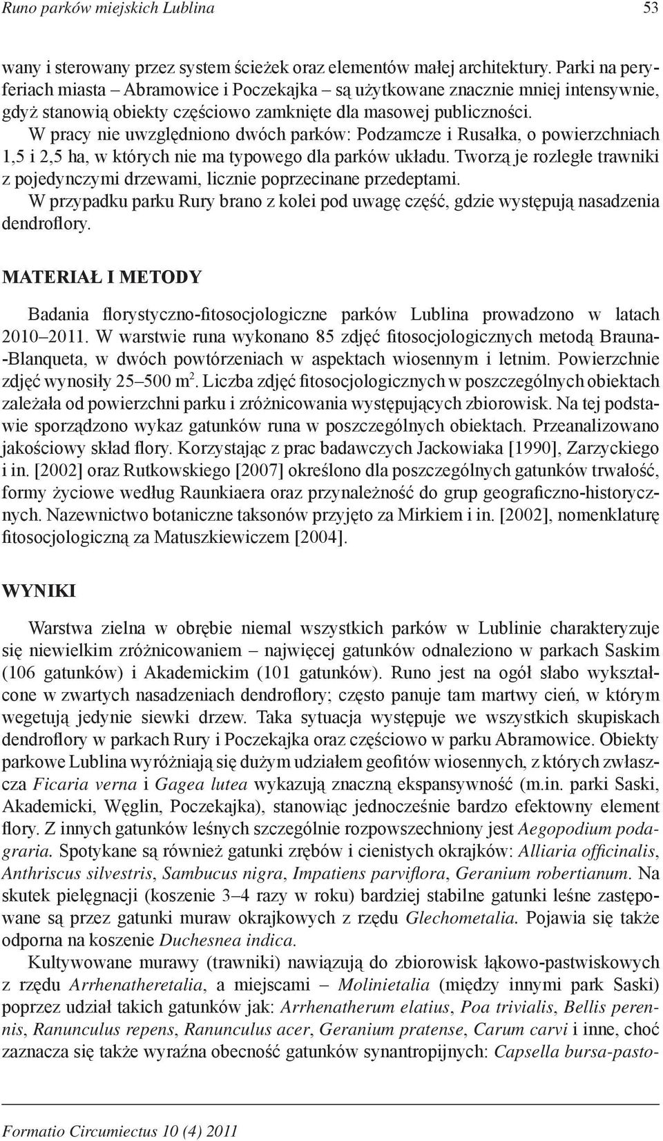 W pracy nie uwzględniono dwóch parków: Podzamcze i Rusałka, o powierzchniach 1,5 i 2,5 ha, w których nie ma typowego dla parków układu.