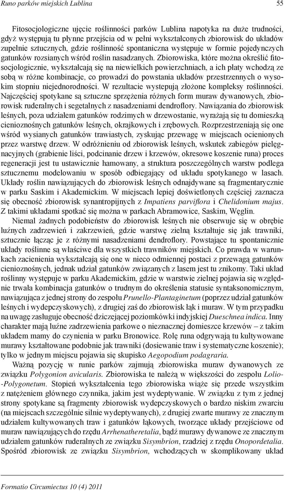 Zbiorowiska, które można określić fitosocjologicznie, wykształcają się na niewielkich powierzchniach, a ich płaty wchodzą ze sobą w różne kombinacje, co prowadzi do powstania układów przestrzennych o