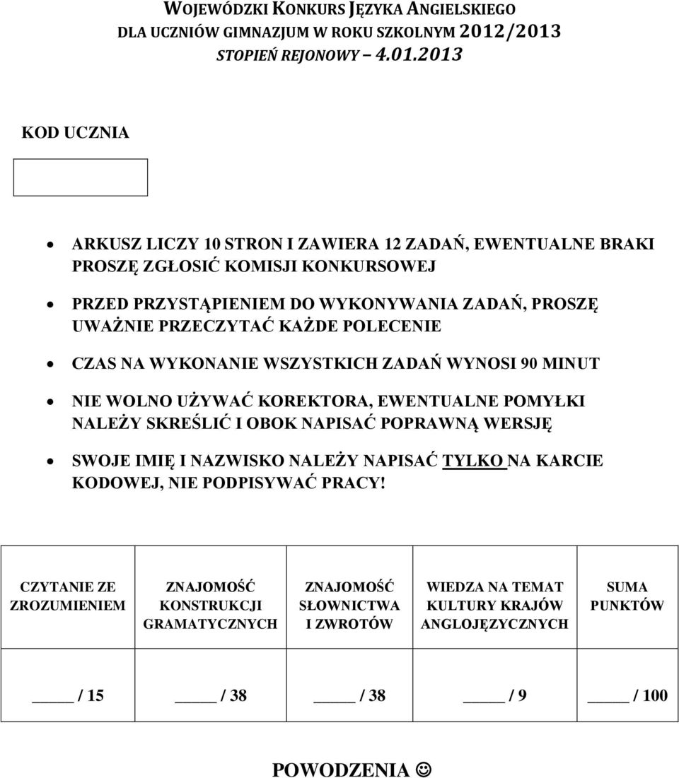 ZADAŃ, PROSZĘ UWAŻNIE PRZECZYTAĆ KAŻDE POLECENIE CZAS NA WYKONANIE WSZYSTKICH ZADAŃ WYNOSI 90 MINUT NIE WOLNO UŻYWAĆ KOREKTORA, EWENTUALNE POMYŁKI NALEŻY SKREŚLIĆ I OBOK NAPISAĆ