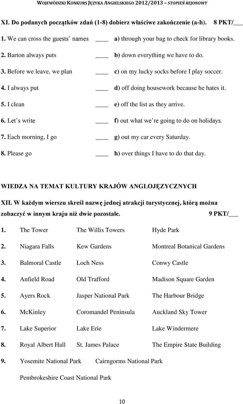 I clean e) off the list as they arrive. 6. Let s write f) out what we re going to do on holidays. 7. Each morning, I go g) out my car every Saturday. 8. Please go h) over things I have to do that day.