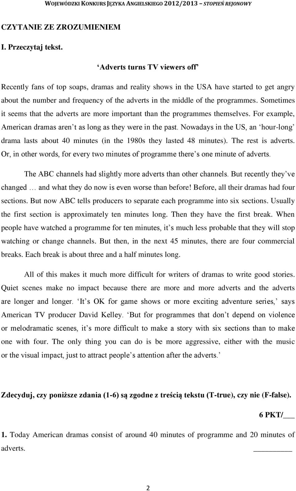 Sometimes it seems that the adverts are more important than the programmes themselves. For example, American dramas aren t as long as they were in the past.