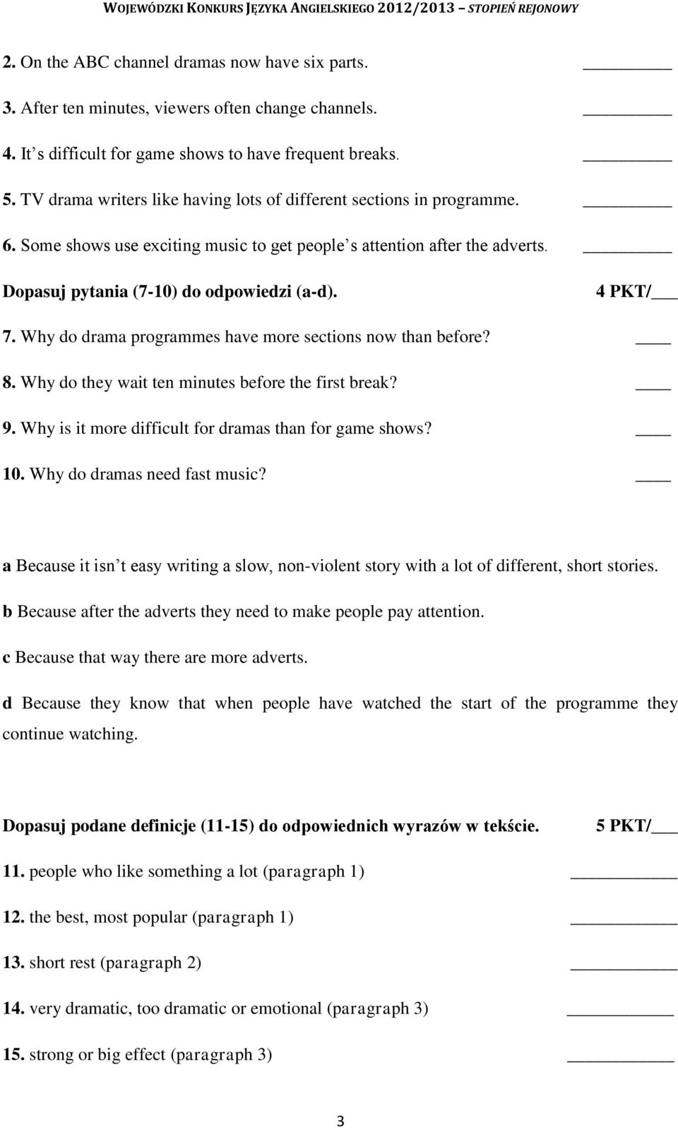 4 PKT/ 7. Why do drama programmes have more sections now than before? 8. Why do they wait ten minutes before the first break? 9. Why is it more difficult for dramas than for game shows? 10.