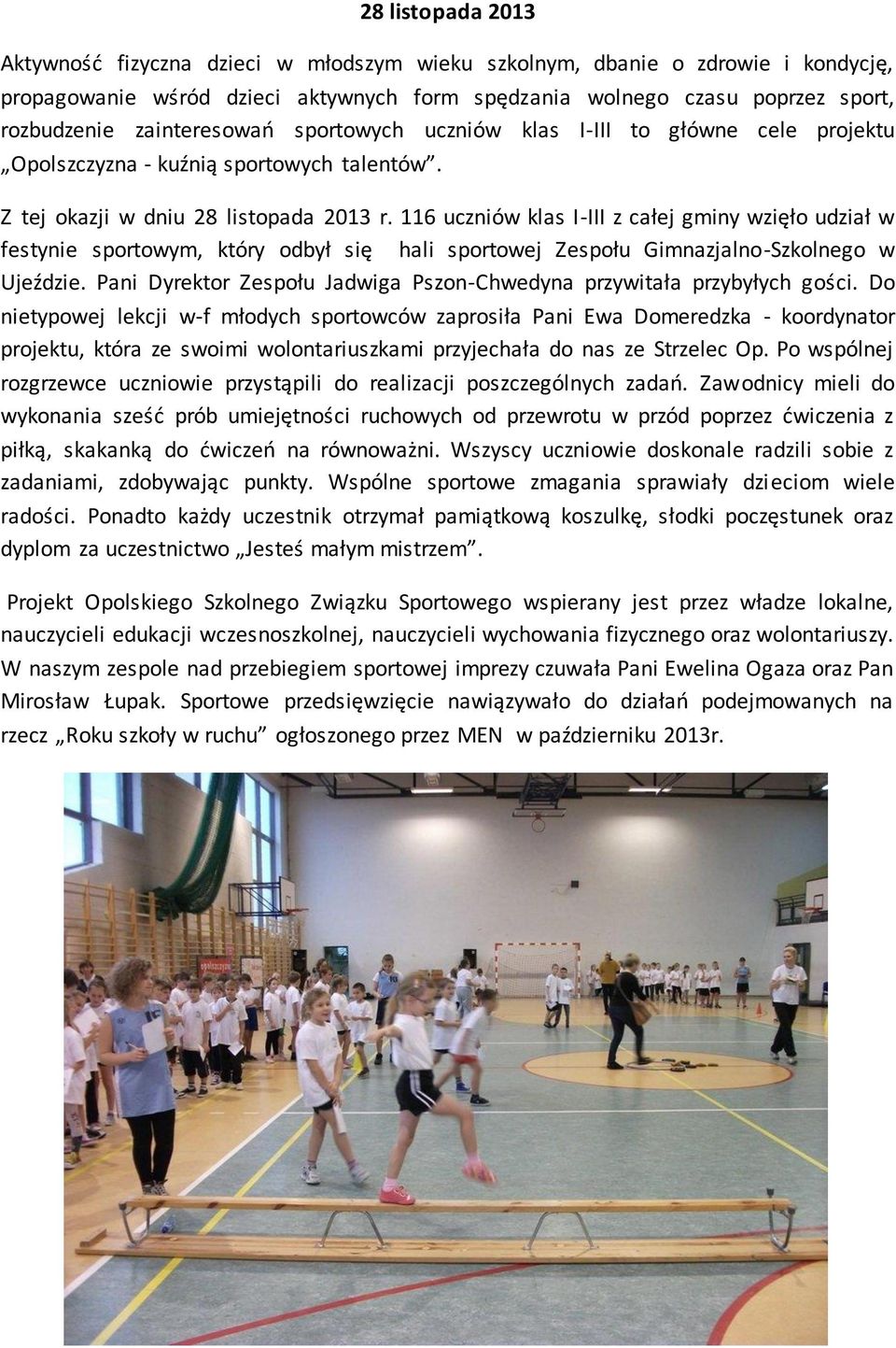 116 uczniów klas I-III z całej gminy wzięło udział w festynie sportowym, który odbył się hali sportowej Zespołu Gimnazjalno-Szkolnego w Ujeździe.