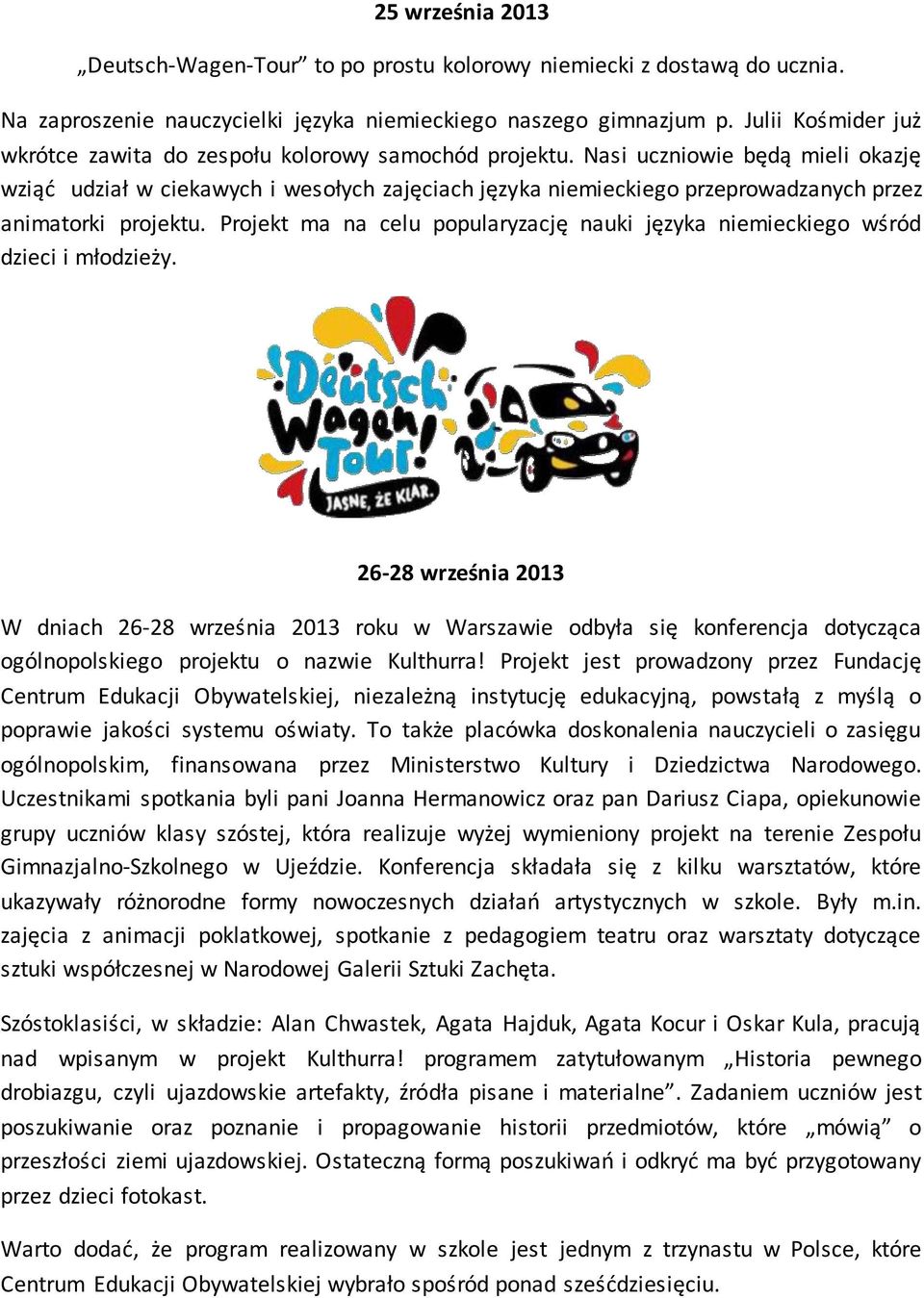 Nasi uczniowie będą mieli okazję wziąć udział w ciekawych i wesołych zajęciach języka niemieckiego przeprowadzanych przez animatorki projektu.