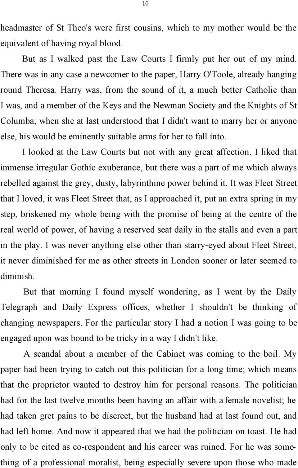 Harry was, from the sound of it, a much better Catholic than I was, and a member of the Keys and the Newman Society and the Knights of St Columba; when she at last understood that I didn't want to