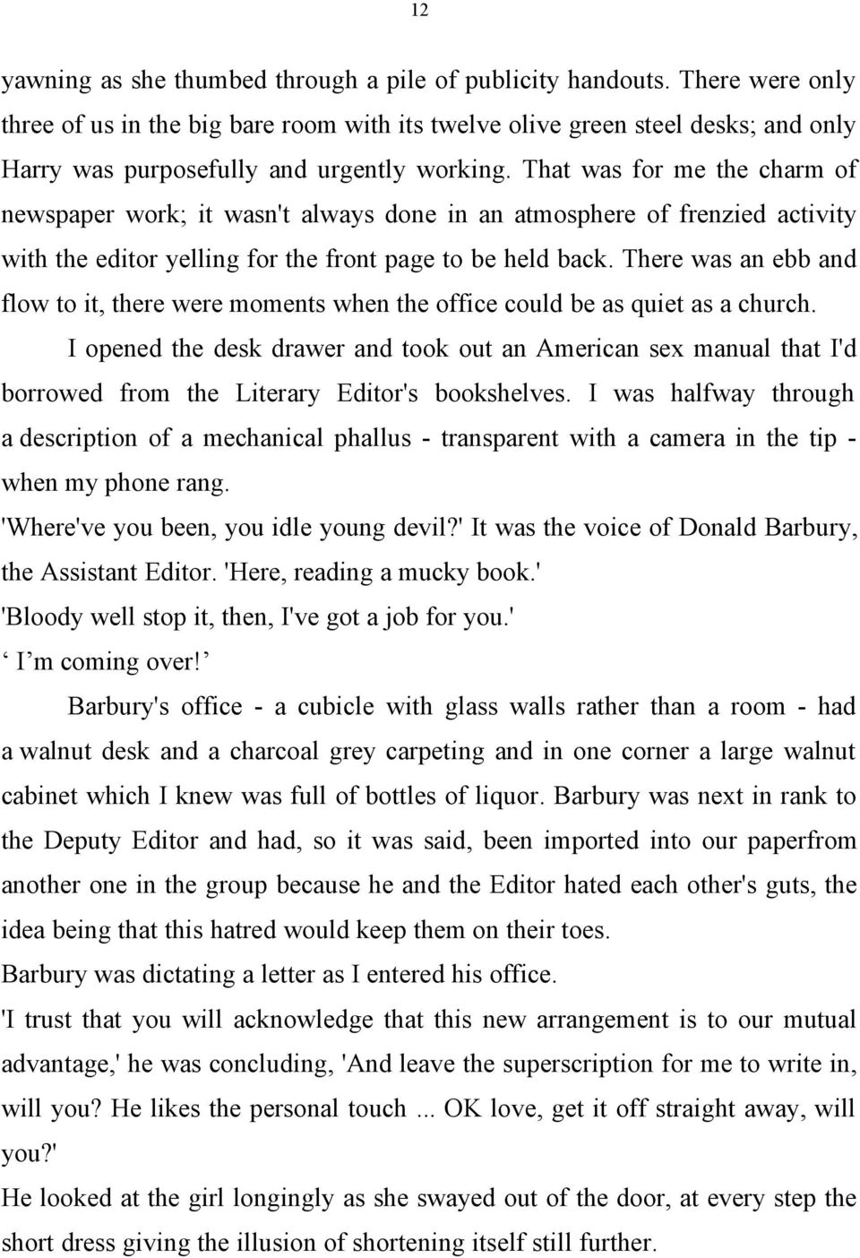 That was for me the charm of newspaper work; it wasn't always done in an atmosphere of frenzied activity with the editor yelling for the front page to be held back.