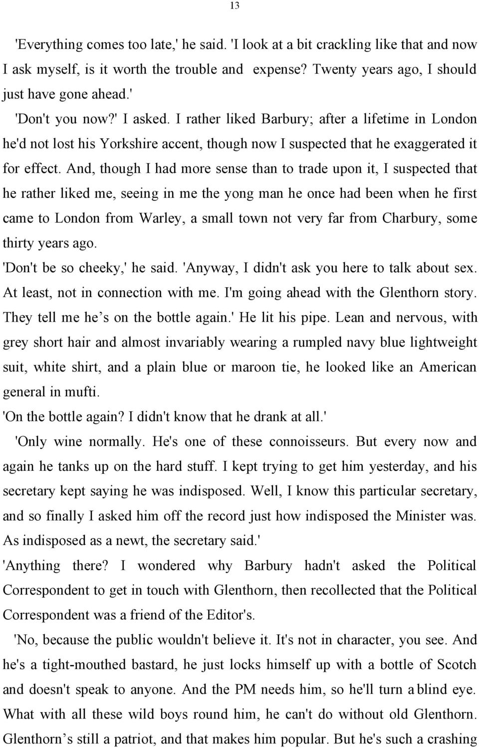 And, though I had more sense than to trade upon it, I suspected that he rather liked me, seeing in me the yong man he once had been when he first came to London from Warley, a small town not very far