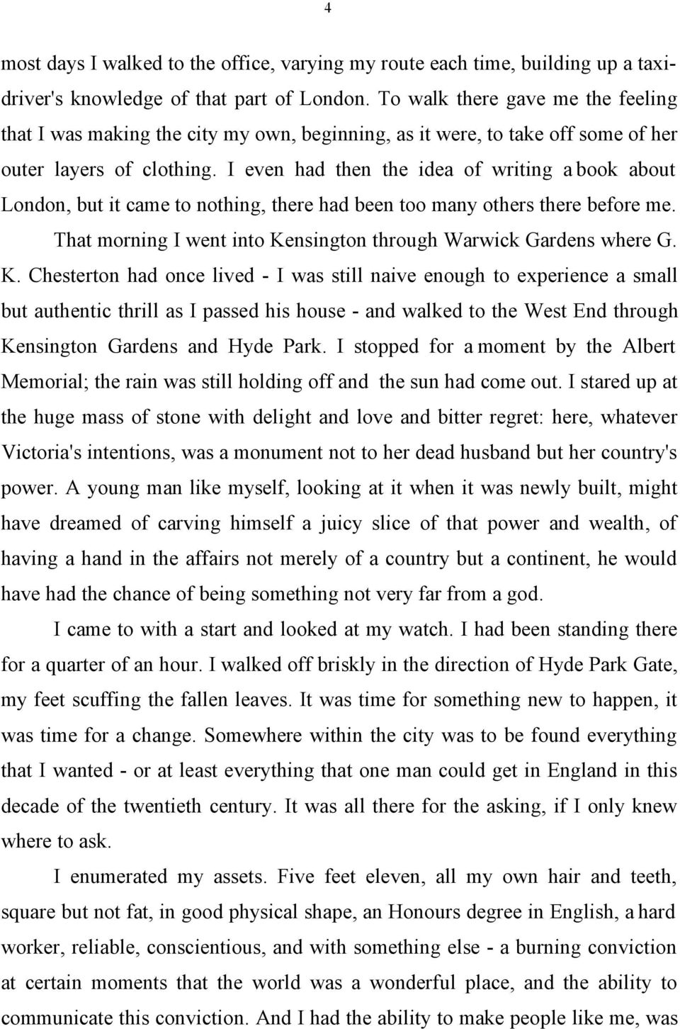 I even had then the idea of writing a book about London, but it came to nothing, there had been too many others there before me. That morning I went into Ke