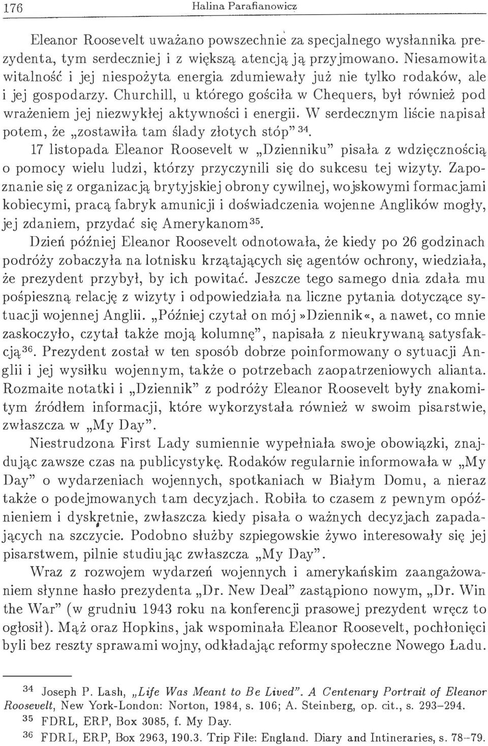 Churchill, u którego gościła w Chequers, był również pod wrażeniem jej niezwykłej aktywności i energii. W serdecznym liście napisał potem, że zostawiła tam ślady złotych stóp" 34.