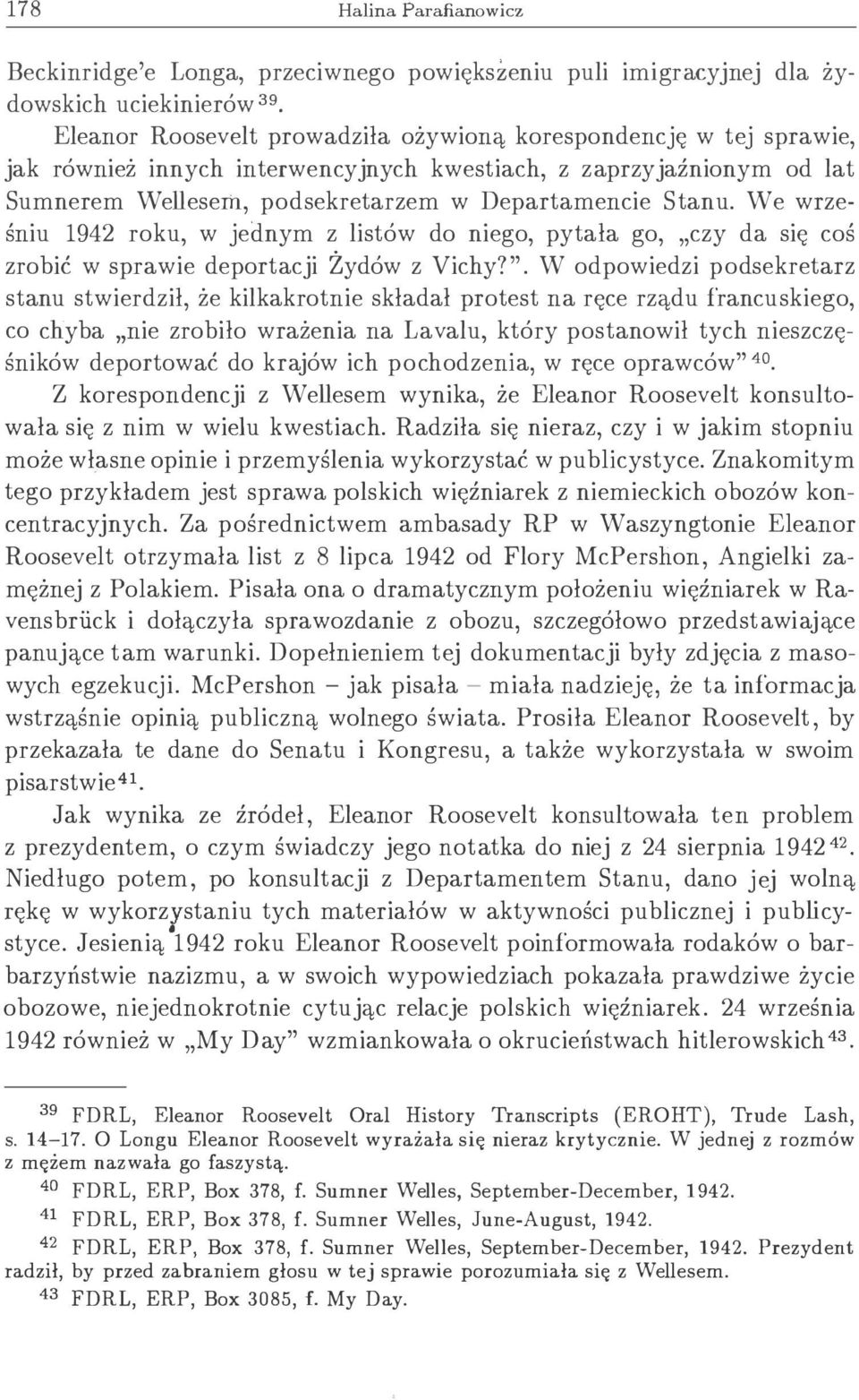 We wrześniu 1942 roku, w jednym z listów do niego, pytała go, czy da się coś zrobić w sprawie deportacji Żydów z Vichy?".