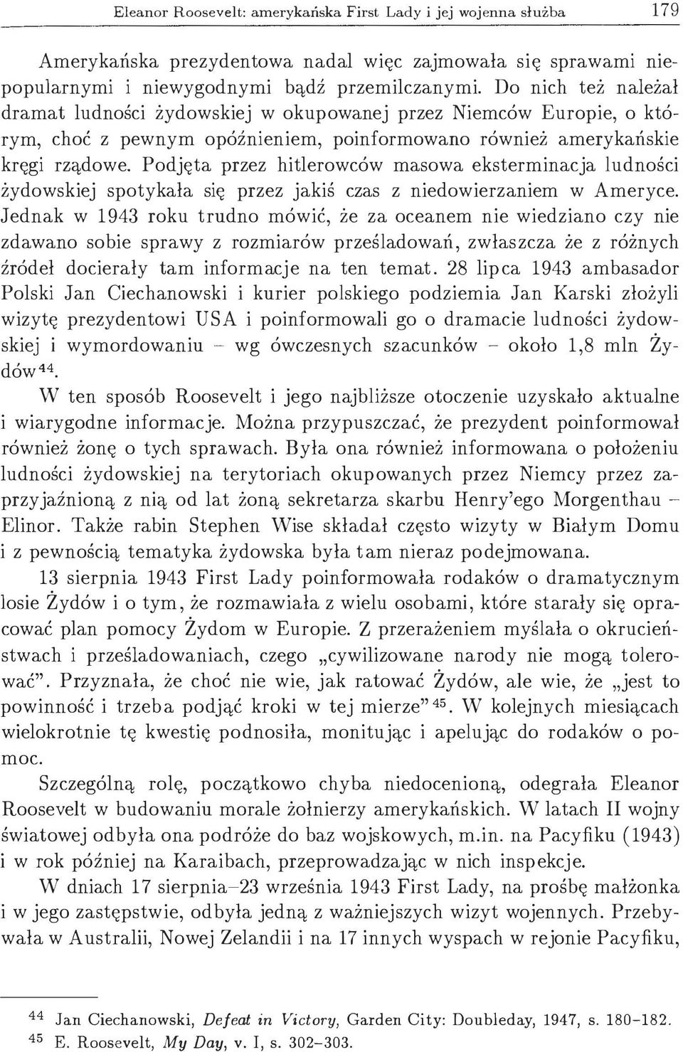 Podjęta przez hitlerowców masowa eksterminacja ludności żydowskiej spotykała się przez jakiś czas z niedowierzaniem w Ameryce.