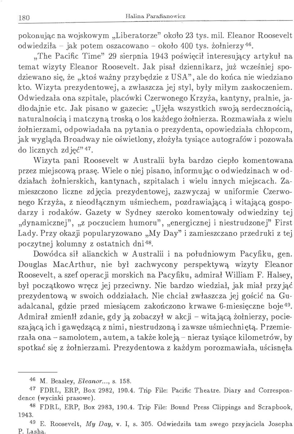 Jak pisał dziennikarz, już wcześniej spodziewano się, że ktoś ważny przybędzie z USA", ale do końca nie wiedziano kto. Wizyta prezydentowej, a zwłaszcza jej styl, były miłym zaskoczeniem.