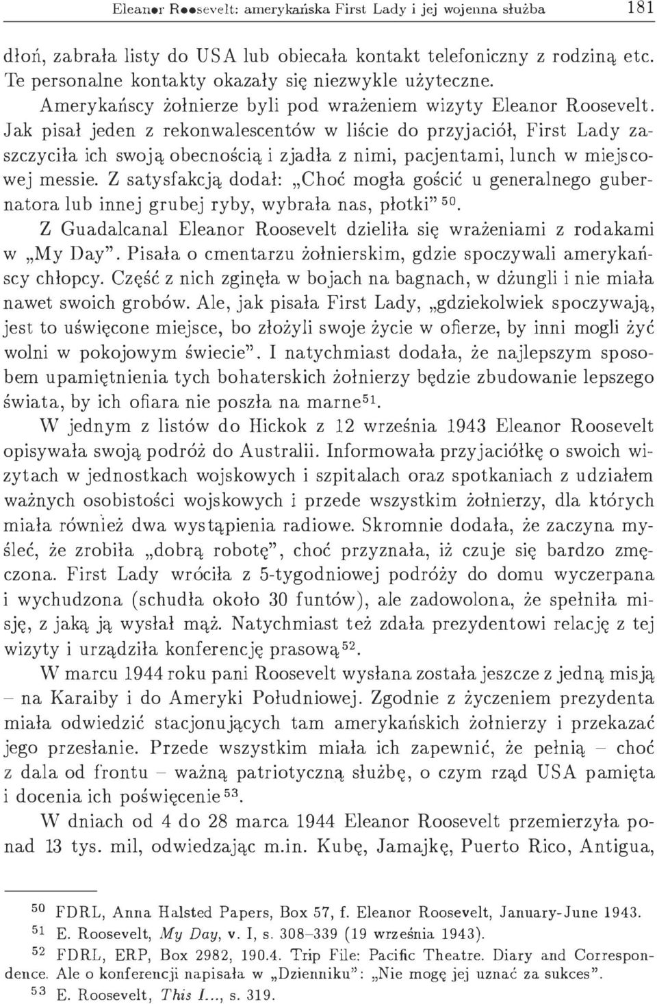 Jak pisał jeden z rekonwalescentów w liście do przyjaciół, First Lady zaszczyciła ich swoj ą obecnością i zjadła z nimi, pacjentami, lunch w miejscowej messie.