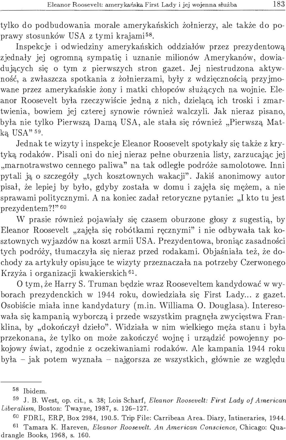 Jej niestrudzona aktywność, a zwłaszcza spotkania z żołnierzami, były z wdzięcznością przyjmowane przez amerykańskie żony i matki chłopców służących na wojnie.