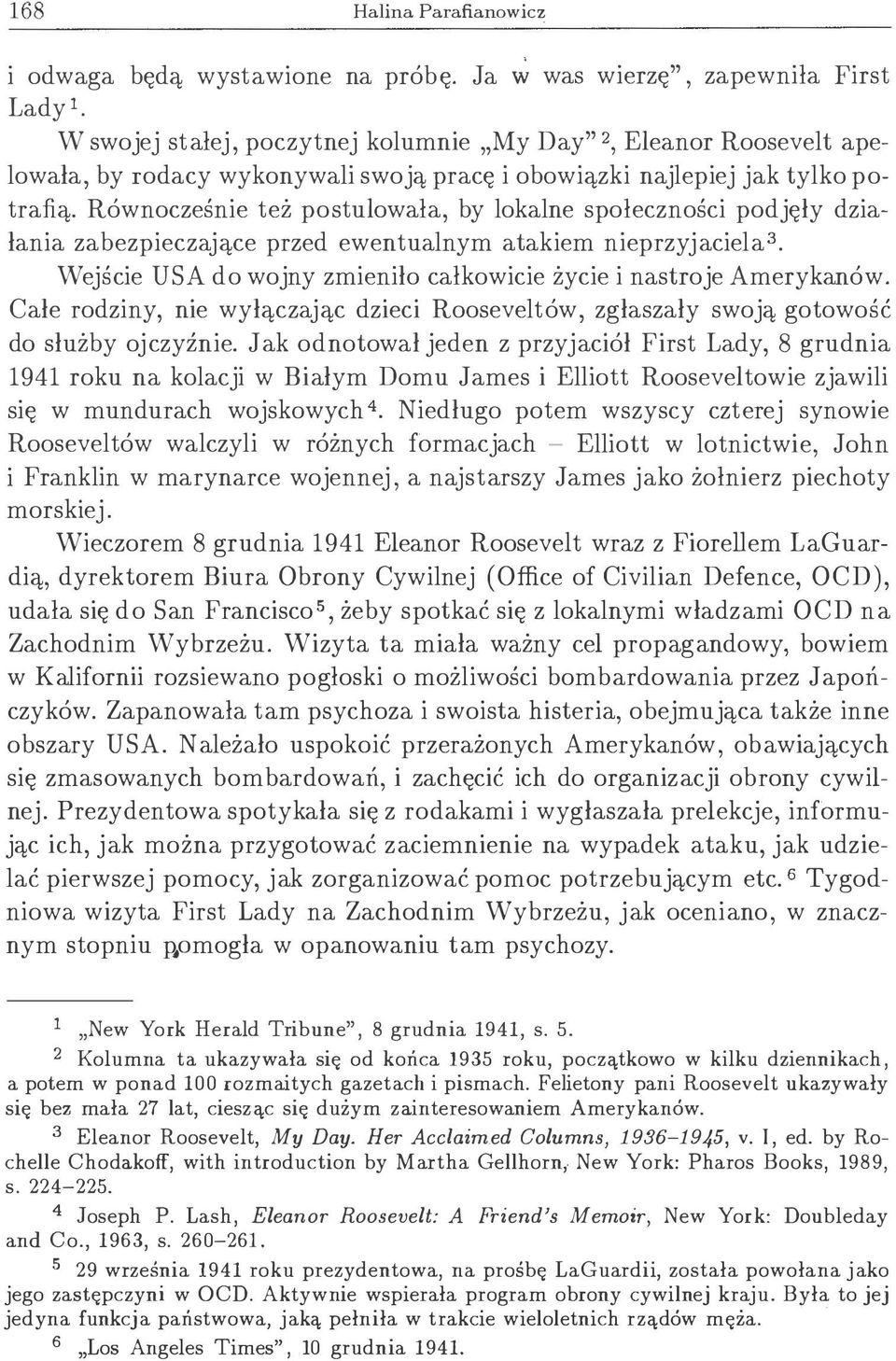 Równocześnie też postulowała, by lokalne społeczności podjęły działania zabezpieczające przed ewentualnym atakiem nieprzyjaciela3. Wejście USA do wojny zmieniło całkowicie życie i nastroje Amerykanów.