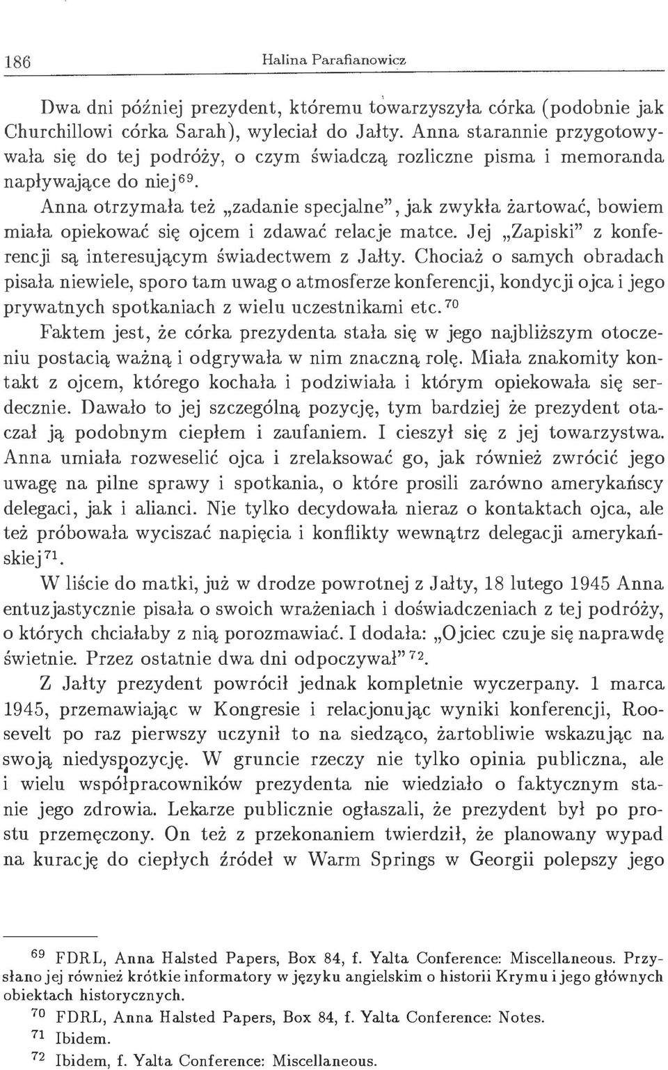 Anna otrzymała też zadanie specjalne", jak zwykła żartować, bowiem miała opiekować się ojcem i zdawać relacje matce. Jej Zapiski" z konferencji są interesującym świadectwem z Jałty.