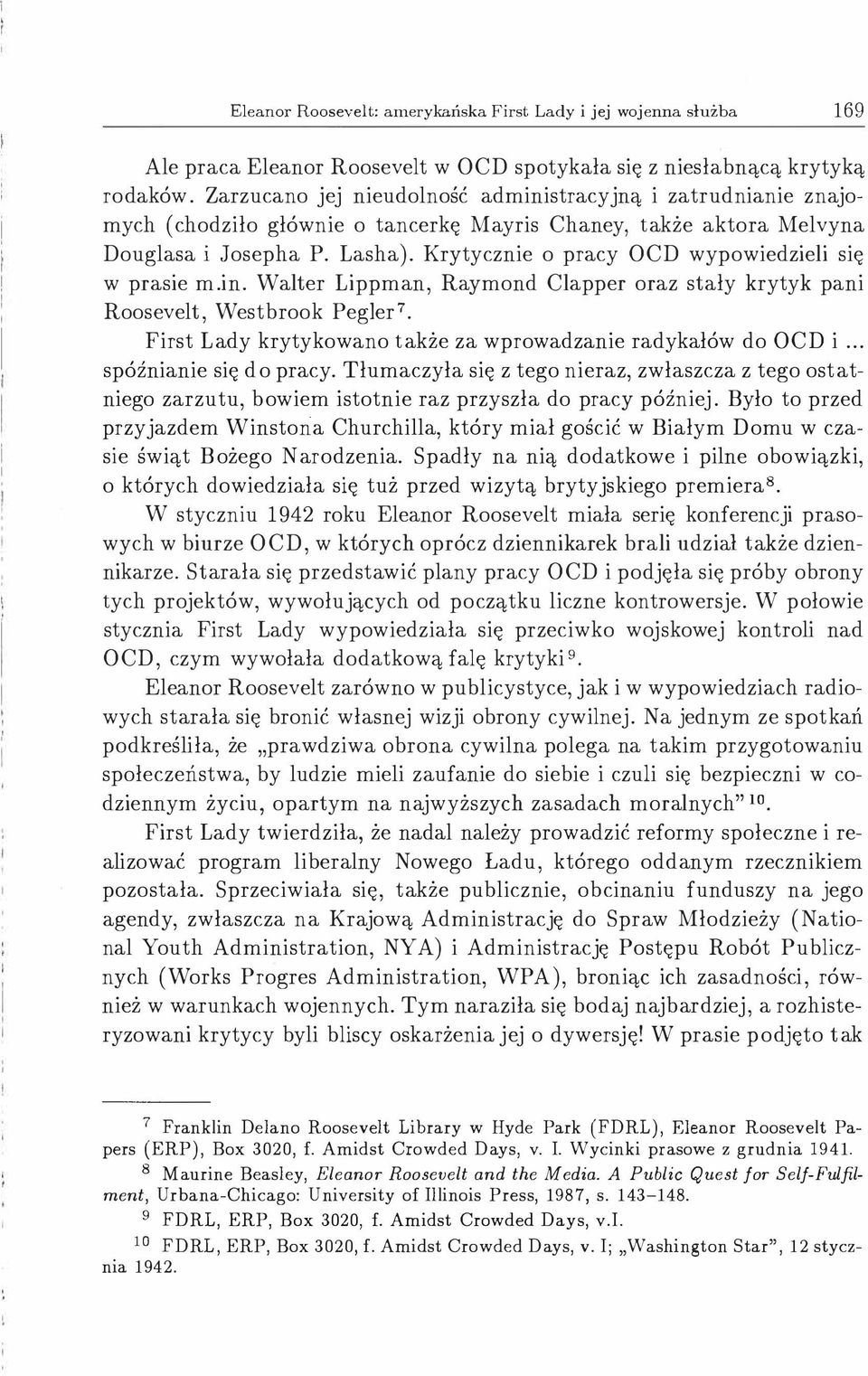 Krytycznie o pracy OCD wypowiedzieli się w prasie m.in. Walter Lippman, Raymond Clapper oraz stały krytyk pani Roosevelt, Westbrook Pegler7.