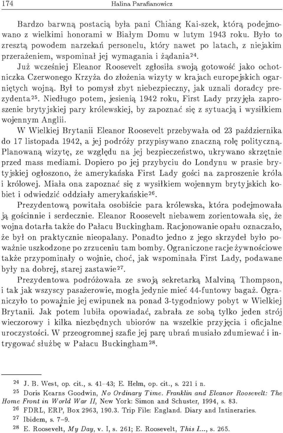 Już wcześniej Eleanor Roosevelt zgłosiła swoją gotowość jako ochotniczka Czerwonego Krzyża do złożenia wizyty w krajach europejskich ogarniętych wojną.