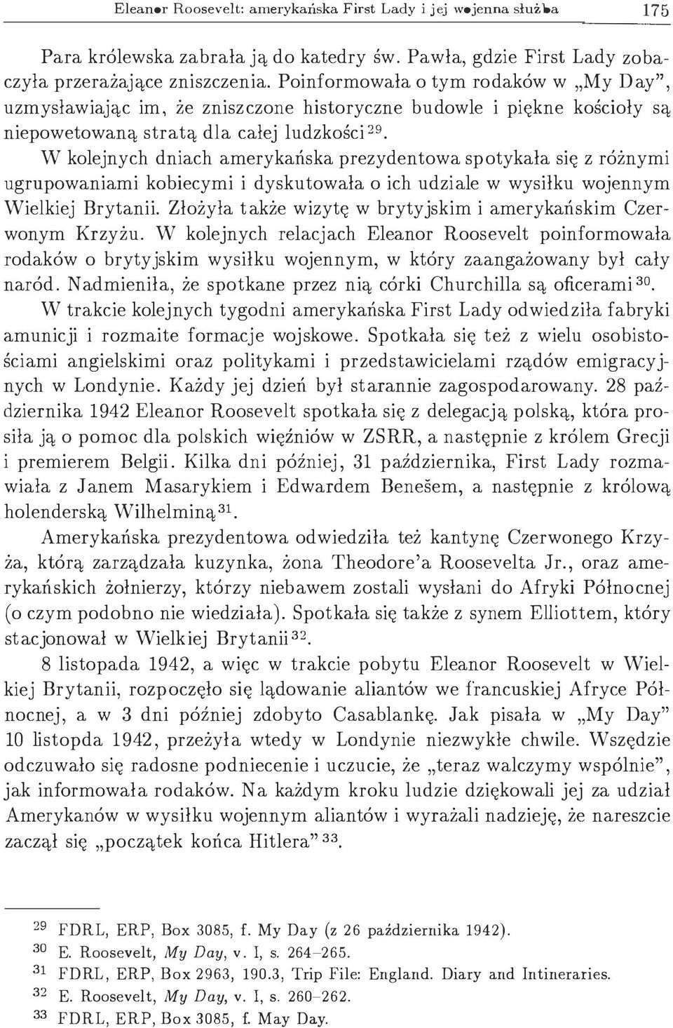 W kolejnych dniach amerykańska prezydentowa spotykała się z różnymi ugrupowaniami kobiecymi i dyskutowała o ich udziale w wysiłku wojennym Wielkiej Brytanii.