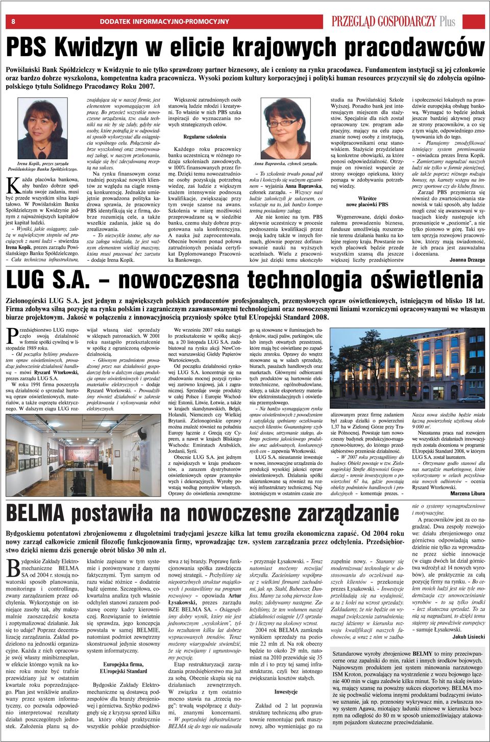 Wysoki poziom kultury korporacyjnej i polityki human resources przyczynił się do zdobycia ogólnopolskiego tytułu Solidnego Pracodawcy Roku 2007.