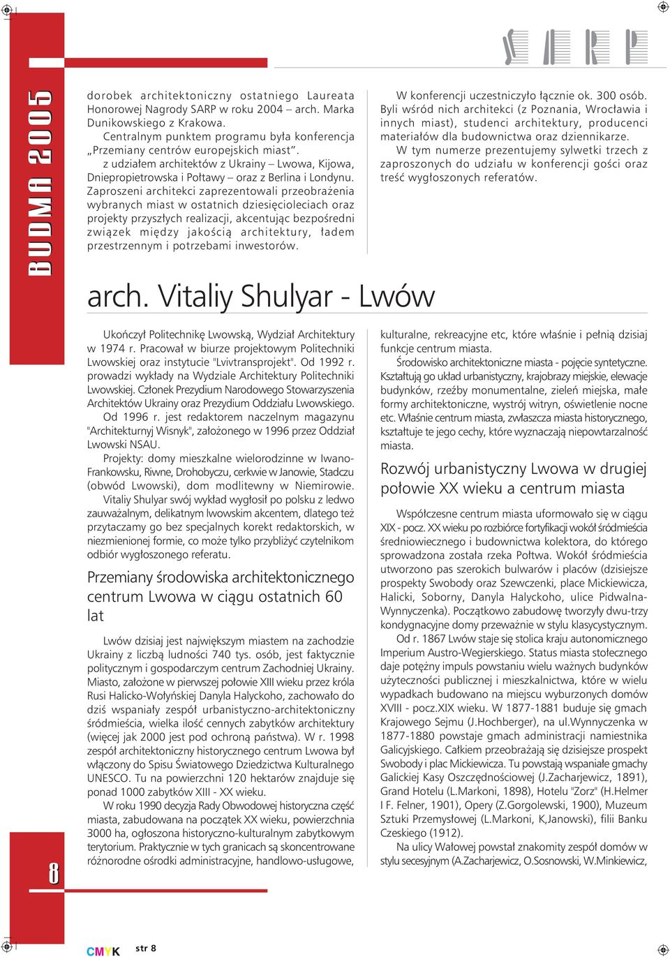 Zaproszeni architekci zaprezentowali przeobra enia wybranych miast w ostatnich dziesiêcioleciach oraz projekty przysz³ych realizacji, akcentuj¹c bezpoœredni zwi¹zek miêdzy jakoœci¹ architektury,