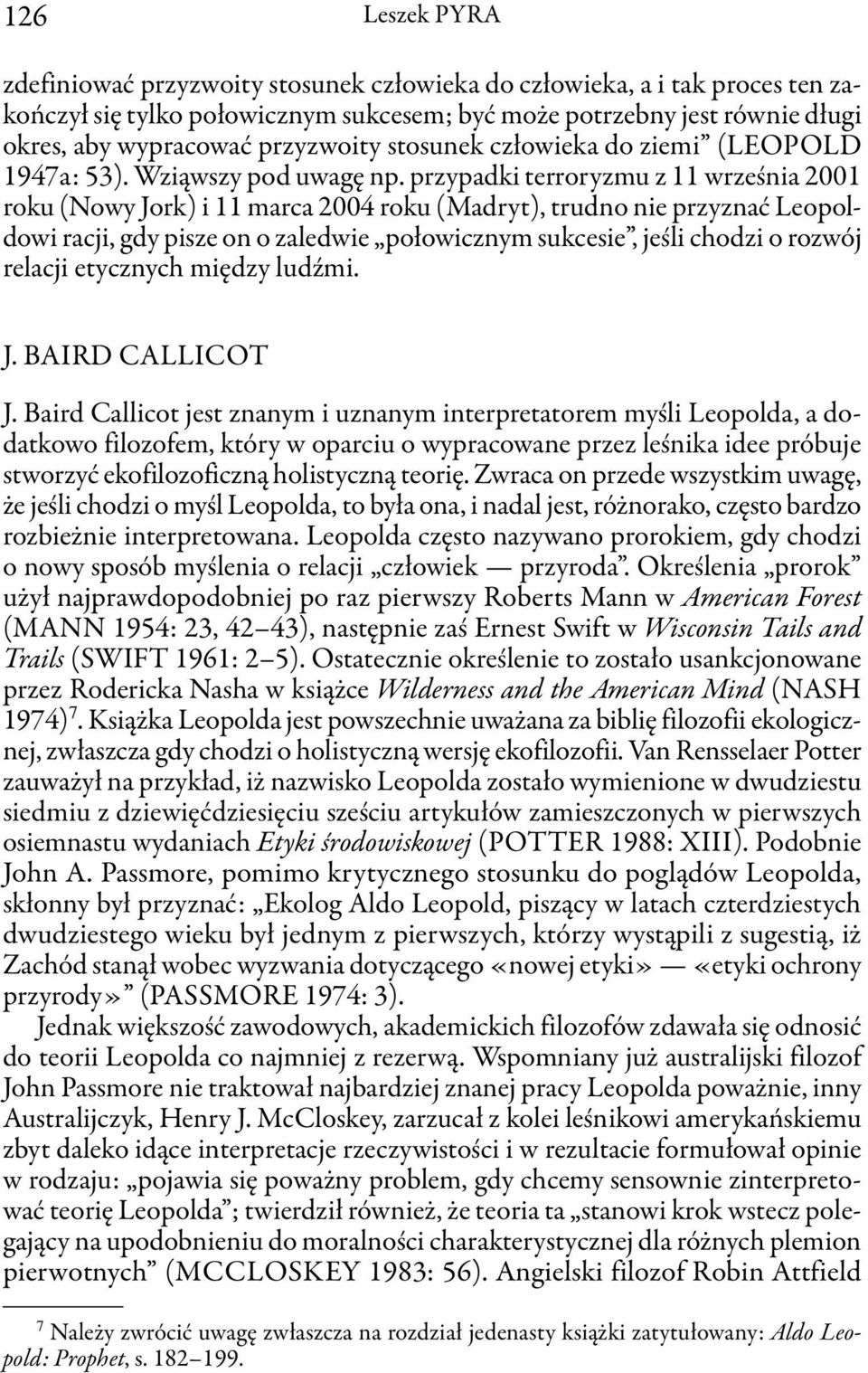 przypadki terroryzmu z 11 września 2001 roku (Nowy Jork) i 11 marca 2004 roku (Madryt), trudno nie przyznać Leopoldowi racji, gdy pisze on o zaledwie połowicznym sukcesie, jeśli chodzi o rozwój