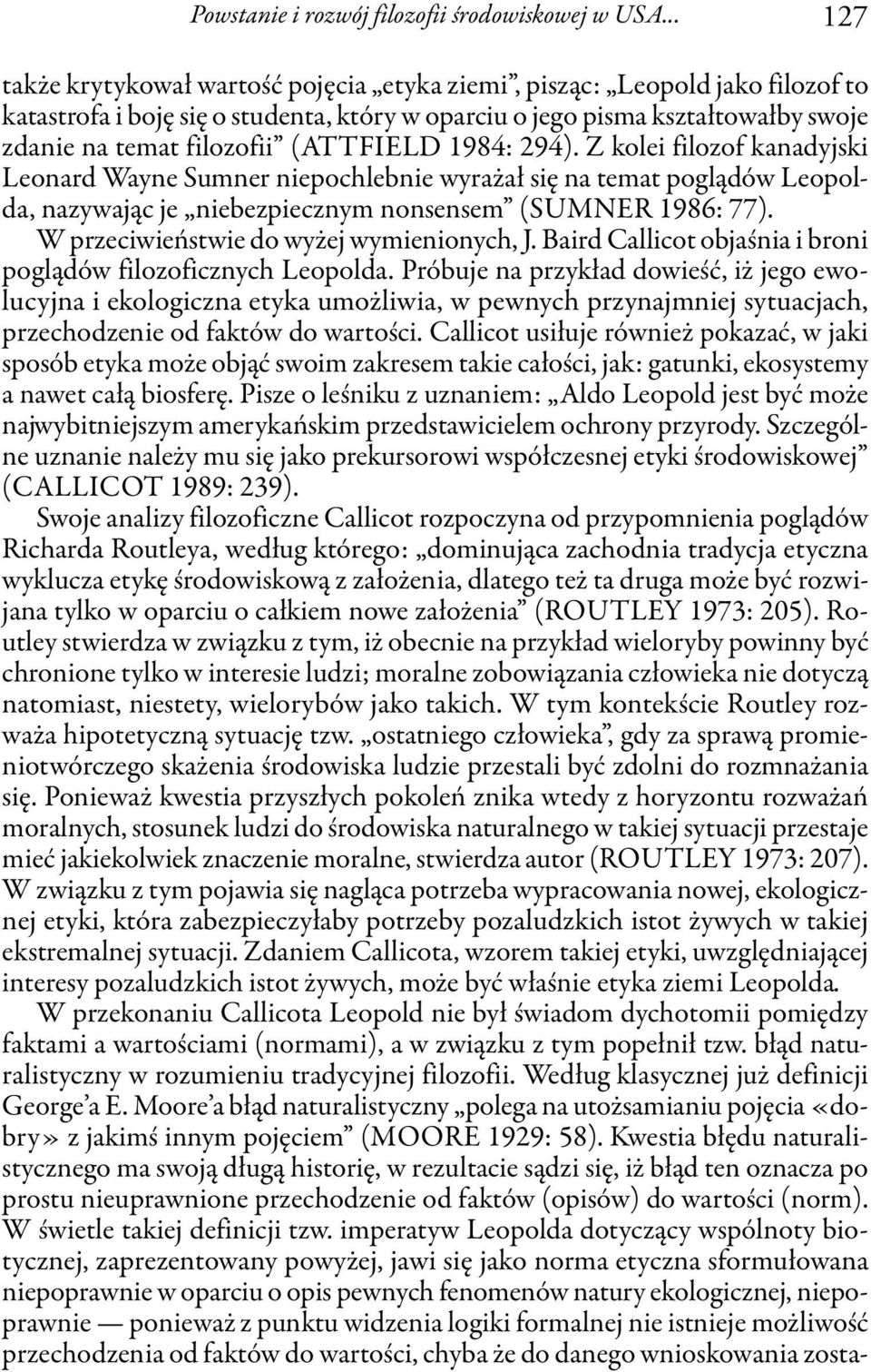 (ATTFIELD 1984: 294). Z kolei filozof kanadyjski Leonard Wayne Sumner niepochlebnie wyrażał się na temat poglądów Leopolda, nazywając je niebezpiecznym nonsensem (SUMNER 1986: 77).