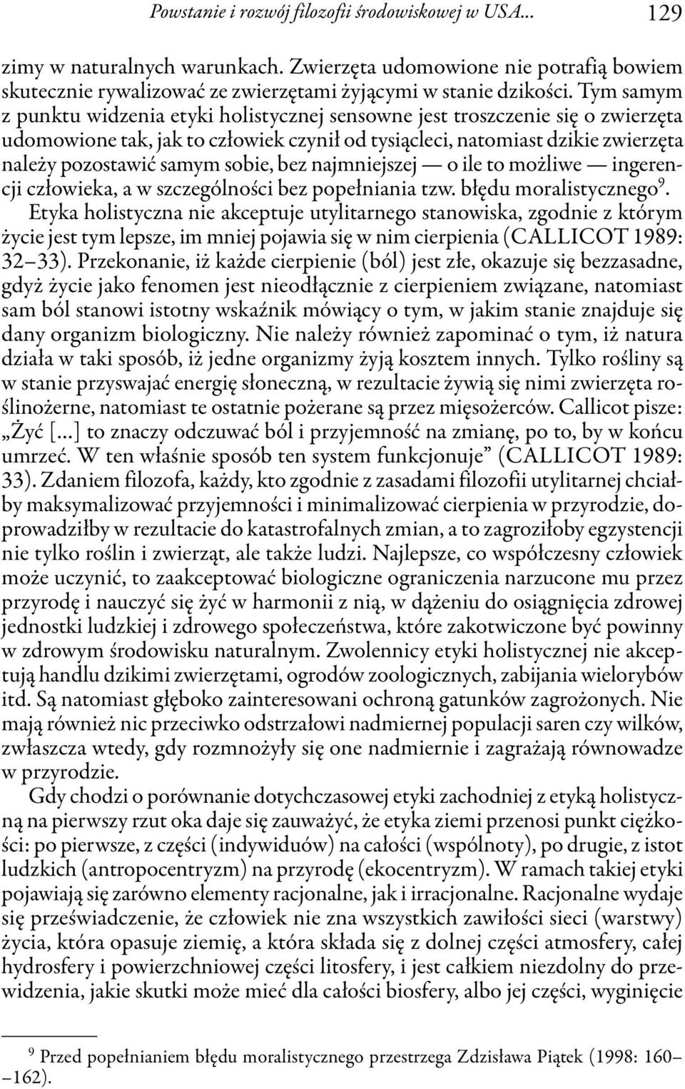 sobie, bez najmniejszej o ile to możliwe ingerencji człowieka, a w szczególności bez popełniania tzw. błędu moralistycznego 9.