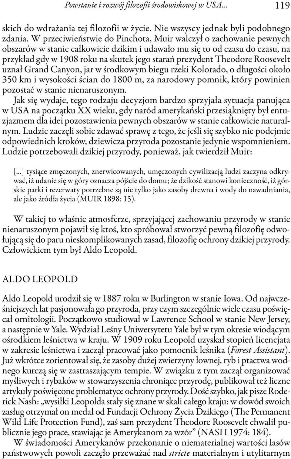 Theodore Roosevelt uznał Grand Canyon, jar w środkowym biegu rzeki Kolorado, o długości około 350 km i wysokości ścian do 1800 m, za narodowy pomnik, który powinien pozostać w stanie nienaruszonym.