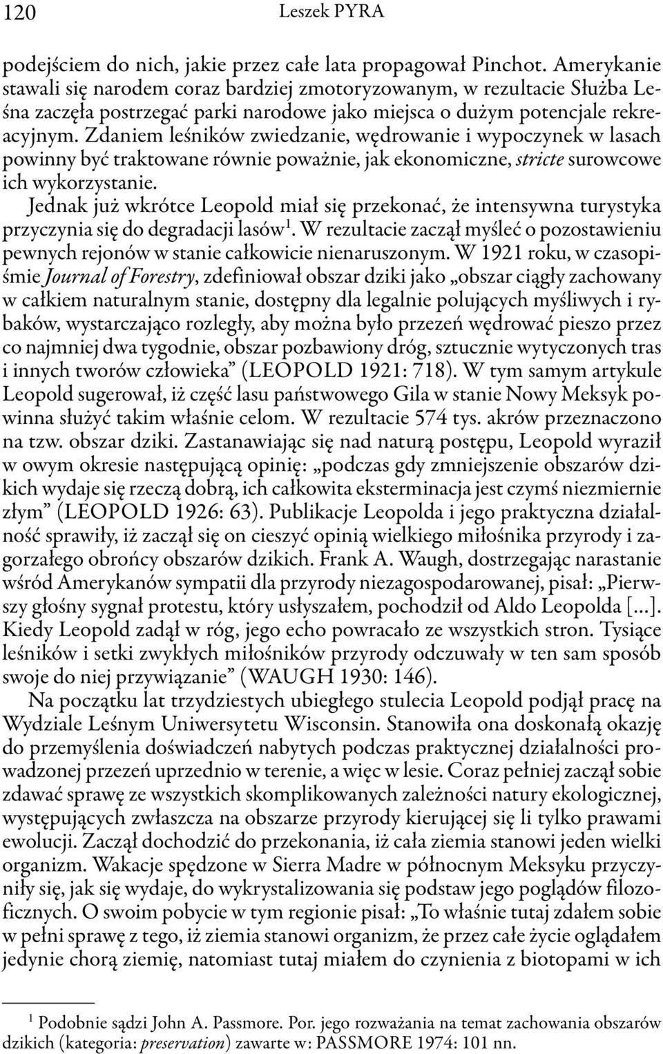 Zdaniem leśników zwiedzanie, wędrowanie i wypoczynek w lasach powinny być traktowane równie poważnie, jak ekonomiczne, stricte surowcowe ich wykorzystanie.