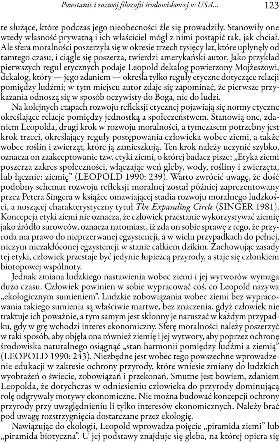 Ale sfera moralności poszerzyła się w okresie trzech tysięcy lat, które upłynęły od tamtego czasu, i ciągle się poszerza, twierdzi amerykański autor.