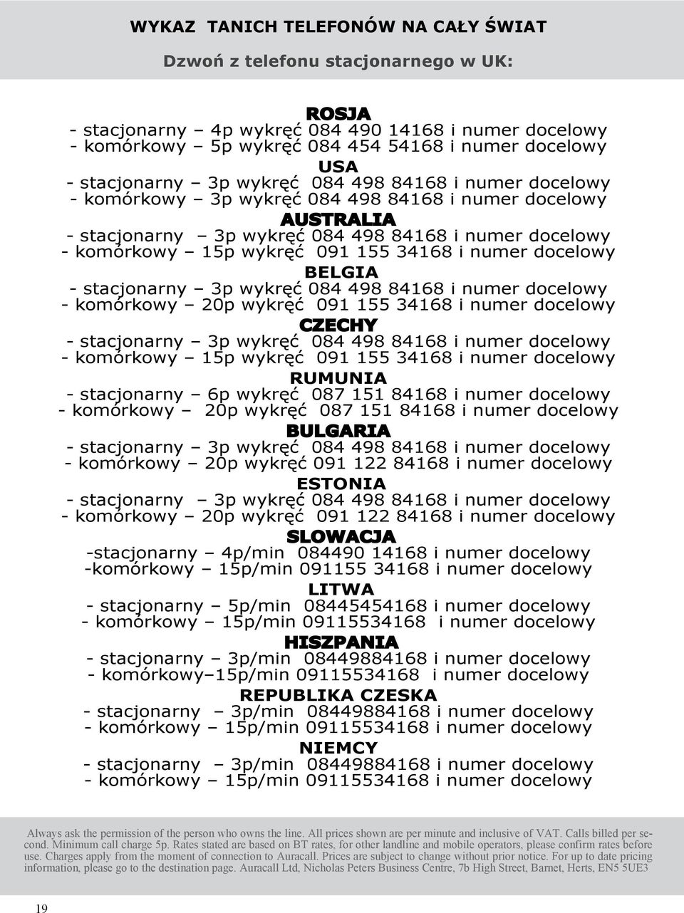 155 34168 i numer docelowy BELGIA - stacjonarny 3p wykręć 084 498 84168 i numer docelowy - komórkowy 20p wykręć 091 155 34168 i numer docelowy CZECHY - stacjonarny 3p wykręć 084 498 84168 i numer